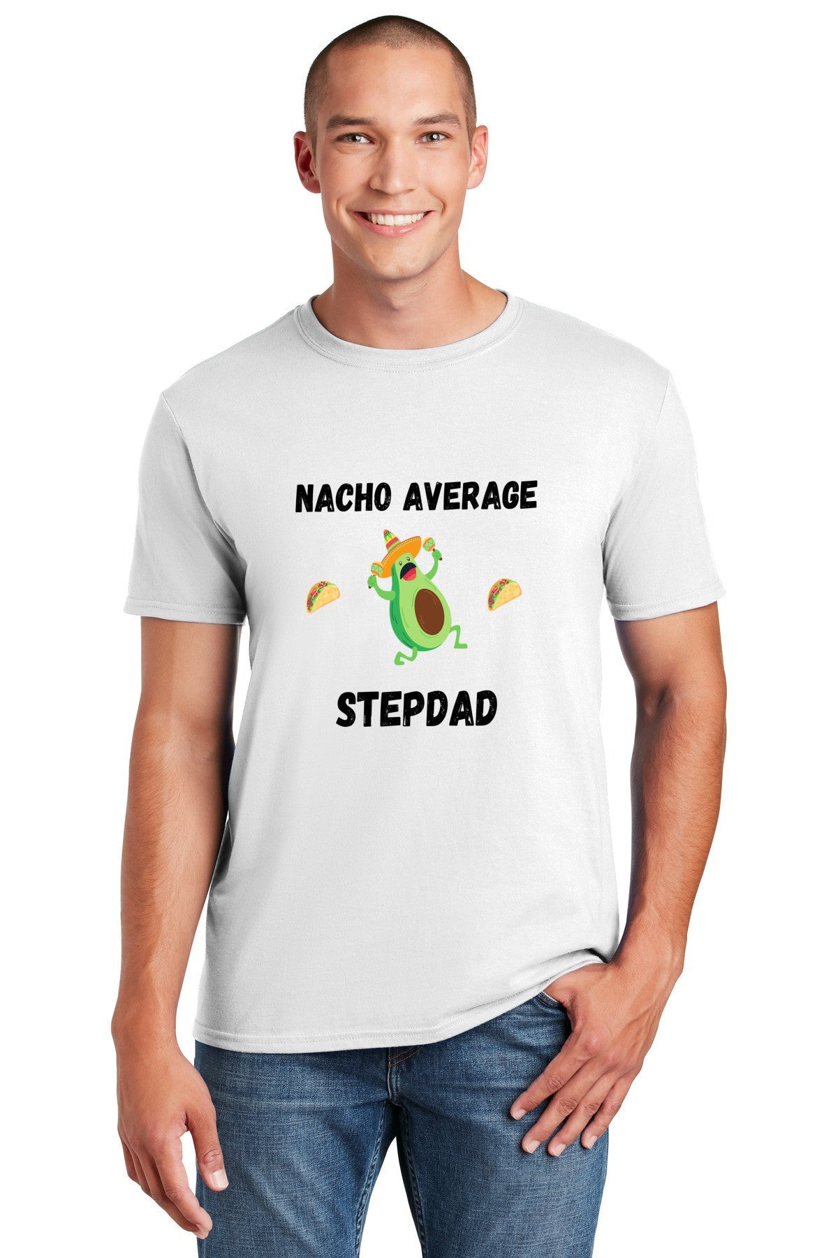 Man in a white t-shirt that says, "Nacho Average Stepdad."